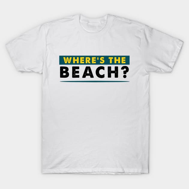 Where's the beach ? T-Shirt by Guri386